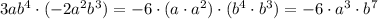 3ab^4\cdot (-2a^2b^3)=-6\cdot (a\cdot a^2)\cdot (b^4\cdot b^3)=-6\cdot a^3\cdot b^7