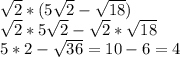 \sqrt{2} *(5\sqrt{2} - \sqrt{18} )\\\sqrt{2} * 5\sqrt{2} - \sqrt{2} * \sqrt{18} \\5*2 - \sqrt{36} = 10 - 6 = 4