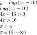 y=log_3(4x-16)\\log_3(4x-16)\\4x-160\\4x16\\x4\\x\in(4, +\infty)