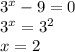 3^x-9=0\\3^x=3^2\\x=2