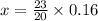 x = \frac{23}{20} \times 0.16