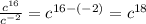 \frac{c^{16} }{c^{-2} } =c^{16-(-2)} =c^{18}