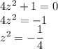 4z^2+1=0\\4z^2=-1\\z^2=-\dfrac{1}{4}