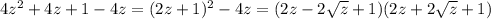 4z^2+4z+1-4z=(2z+1)^2-4z=(2z-2\sqrt{z}+1)(2z+2\sqrt{z}+1)