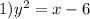 1) y^2=x-6\\