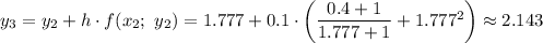 y_3=y_2+h\cdot f(x_2;\ y_2)=1.777+0.1\cdot\left(\dfrac{0.4+1}{1.777+1} +1.777^2\right)\approx2.143