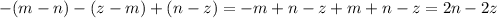  - (m - n) - (z - m) + (n - z) = - m + n - z + m + n - z = 2n - 2z