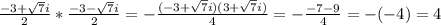 \frac{-3+\sqrt{7}i }{2}*\frac{-3-\sqrt{7}i }{2} =-\frac{(-3+\sqrt{7}i )(3+\sqrt{7}i )}{4} =-\frac{-7-9}{4} =-(-4)=4