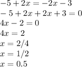 -5+2x=-2x-3\\-5+2x+2x+3=0\\4x-2=0\\4x=2\\x=2/4\\x=1/2\\x=0.5