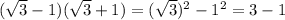(\sqrt{3} -1)(\sqrt{3} +1)=(\sqrt{3} )^2-1^2=3-1