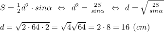 S=\frac{1}{2}d^2\cdot sin\alpha \:\: \Leftrightarrow \:\: d^2 = \frac{2S}{sin\alpha } \:\: \Leftrightarrow \:\: d=\sqrt{\frac{2S}{sin\alpha }} \\\\d = \sqrt{2\cdot 64\cdot 2} = \sqrt{4} \sqrt{64} = 2\cdot 8 = 16 \:\: (cm)