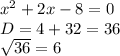 x^2 +2x -8 = 0 \\D=4+32=36\\\sqrt{36} =6