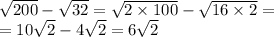  \sqrt{200} - \sqrt{32} = \sqrt{2 \times 100} - \sqrt{16 \times 2} = \\ = 10 \sqrt{2} - 4 \sqrt{2} = 6 \sqrt{2} 