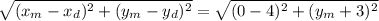 \sqrt{(x_m-x_d)^2+(y_m-y_d)^2} = \sqrt{(0-4)^2 + (y_m+3)^2}