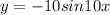 y = - 10sin10x