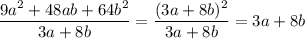 \displaystyle \frac{9a^2+48ab+64b^2}{3a+8b} =\frac{(3a+8b)^2}{3a+8b} =3a+8b