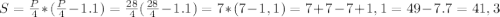 S=\frac{P}{4}*( \frac{P}{4} -1.1)=\frac{28}{4}(\frac{28}{4}-1.1)=7*( 7-1,1)= 7+7-7+1,1=49-7.7=41,3