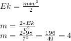 E k = \frac{m*v^2}{2} \\\\m = \frac{2*Ek}{v^2}\\m = \frac{2*98}{7^2}= \frac{196}{49} = 4
