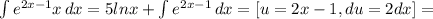 \int\limit {e^{2x-1} x} \, dx = 5ln x + \int\limits {e^{2x-1} } \, dx = [u=2x-1, du = 2dx] =