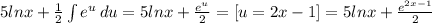 5lnx +\frac{1}{2} \int\limits {e^{u}} \, du = 5lnx +\frac{e^{u} }{2} = [u=2x-1] = 5lnx + \frac{ e^{2x-1} }{2}