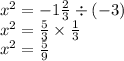  {x}^{2} = - 1 \frac{2}{3} \div ( - 3) \\ {x}^{2} = \frac{5}{3} \times \frac{1}{3} \\ {x}^{2} = \frac{5}{9} 