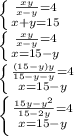 \left \{ {{\frac{xy}{x-y}=4 } \atop {x+y=15}} \right. \\\left \{ {{\frac{xy}{x-y}=4 } \atop {x=15-y}} \right.\\\left \{ {{\frac{(15-y)y}{15-y-y}=4 } \atop {x=15-y}} \right.\\\left \{ {{\frac{15y-y^{2} }{15-2y}=4 } \atop {x=15-y}} \right.\\