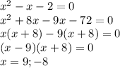 x^{2} -x-2=0\\x^2+8x-9x-72=0\\x(x+8)-9(x+8)=0\\(x-9)(x+8)=0\\x=9;-8