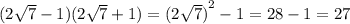 (2 \sqrt{7} - 1)(2 \sqrt{7} + 1) = {(2 \sqrt{7}) }^{2} - 1 = 28 - 1 = 27