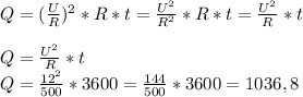 Q = (\frac{U}{R})^2*R*t = \frac{U^2}{R^2} * R * t = \frac{U^2}{R} * t\\\\Q = \frac{U^2}{R} *t\\Q=\frac{12^2}{500} * 3600 = \frac{144}{500} * 3600 = 1036,8