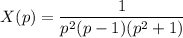X(p)=\dfrac{1}{p^2(p-1)(p^2+1)}