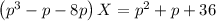 \left(p^3-p-8p\right)X=p^2+p+36