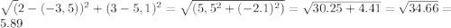 \sqrt({2-(-3,5))^2+(3-5,1)^2}= \sqrt{(5,5^2+(-2.1)^2)} = \sqrt{30.25+4.41} =\sqrt{34.66} =5.89