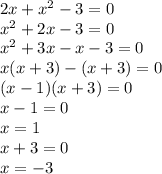 2x+x^2-3=0\\x^2+2x-3=0\\x^2+3x-x-3=0\\x(x+3)-(x+3)=0\\(x-1)(x+3)=0\\x-1=0\\x=1\\x+3=0\\x=-3
