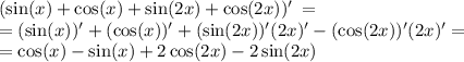 (\sin (x)+\cos (x)+\sin (2x)+\cos (2x))'\: = \\= (\sin(x))'+(\cos (x))'+(\sin (2x))'(2x)'-(\cos (2x))'(2x)'= \\= \cos (x)-\sin (x)+2\cos (2x)-2\sin (2x)