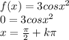 f(x)=3 cosx^{2} \\0=3cosx^{2} \\x=\frac{\pi }{2} +k\pi