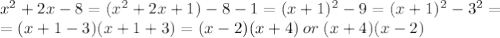 x^2 + 2x - 8=(x^2+2x+1)-8-1=(x+1)^2-9=(x+1)^2-3^2=\\=(x+1-3)(x+1+3)=(x-2)(x+4)\:or\:(x+4)(x-2)