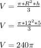 V=\frac{\pi*R^{2}*h }{3} \\\\V = \frac{\pi *12^{2}*5}{3} \\\\V=240\pi