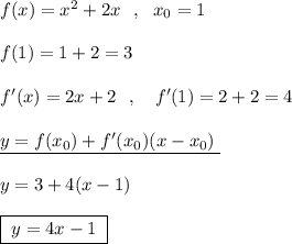 f(x)=x^2+2x\ \ ,\ \ x_0=1\\\\f(1)=1+2=3\\\\f'(x)=2x+2\ \ ,\ \ \ f'(1)=2+2=4\\\\\underline {y=f(x_0)+f'(x_0)(x-x_0)\; }\\\\y=3+4(x-1)\\\\\boxed {\; y=4x-1\; }