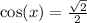  \cos(x) = \frac{\sqrt{2}}{2} 