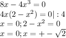 8x-4x^{3} =0\\4x(2-x^{2} ) =0 | :4\\x=0 ; 2-x^{2} =0 \\x=0; x=+-\sqrt{2}