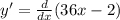 y' = \frac{d}{dx} (36x - 2)