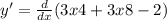 y' = \frac{d}{dx} (3x4 + 3x8 - 2)