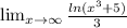 \lim_{x \to \infty} \frac{ln(x^{3}+5)}{3}