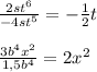 \frac{2st^{6} }{-4st^{5} } =-\frac{1}{2} t\\\\\frac{3b^{4}x^{2} }{1,5b^{4} } =2x^{2}