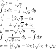 \frac{dz}{dy} z = \frac{1}{4\sqrt{y}}\\\int {z} \, dz = \int {\frac{1}{4\sqrt{y}}} \, dy \\\frac{z^2}{2} = \frac14 2\sqrt{y} + c_0\\z = \pm \sqrt{\sqrt{y} + c_0}\\y' = \pm \sqrt{\sqrt{y} + c_0}\\\int \frac{1}{\sqrt{\sqrt{y} + c_0}} \, dy = \int dx\\x = \frac43 (\sqrt{y} - 2c_0) \sqrt{c_0 + \sqrt{y}}