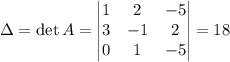 \Delta = \det A = \begin{vmatrix}1 & 2 & -5 \\ 3 & -1 & 2 \\ 0 & 1 & -5\end{vmatrix} = 18