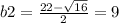 b2 = \frac{22 - \sqrt{16} }{2} = 9