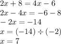 2x + 8 = 4x - 6 \\ 2x - 4x = - 6 - 8 \\ - 2x = - 14 \\ x = ( - 14) \div ( - 2) \\ x = 7