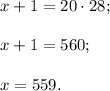 x+1=20\cdot 28;\\\\x+1=560;\\\\x=559.
