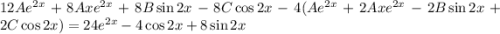 12Ae^{2x} + 8Axe^{2x} + 8B\sin 2x - 8C\cos 2x - 4(Ae^{2x} + 2Axe^{2x} -2B\sin 2x + 2C\cos 2x) = 24e^{2x} - 4\cos 2x + 8\sin 2x